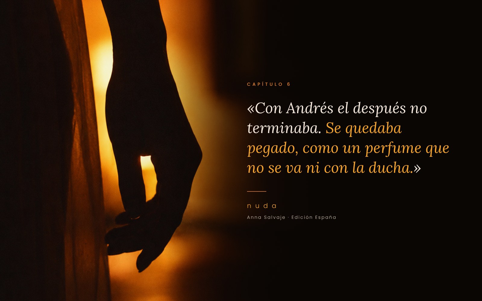 «Con Andrés el después no terminaba. Se quedaba pegado, como un perfume que no se va ni con la ducha.» Capítulo 6